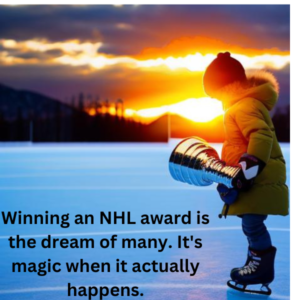 Winning an NHL award is the dream of many. It's magic when it actually happens.