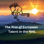 The rise of European talent in the NHL