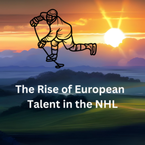 The rise of European talent in the NHL