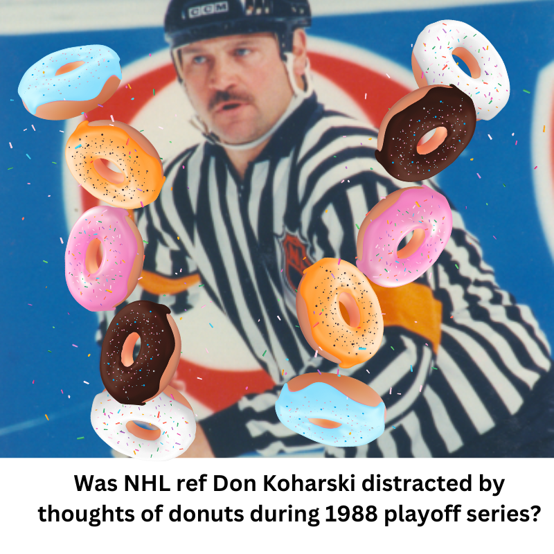 NHL ref Don Koharski thinking about donuts